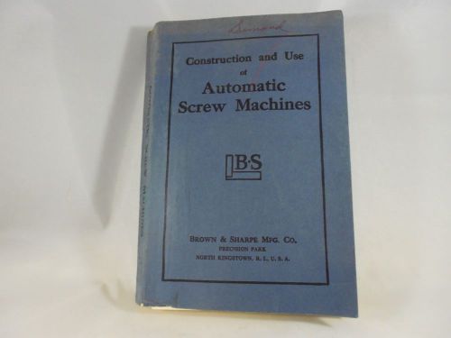 BROWN &amp; SHARPE CONSTRUCTION &amp; USE OF AUTOMATIC SCREW MACHINES 1966