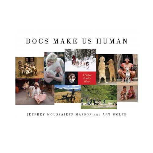 St Martins Press Dogs Make Us Human; A Global Family Album