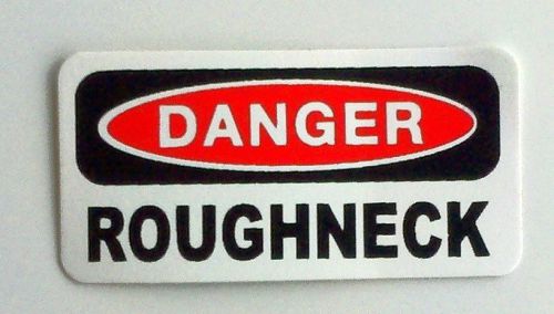 3 - Danger Roughneck.. Hard Hat, Toolbox, Oilfield, Lunch Box Helmet Sticker