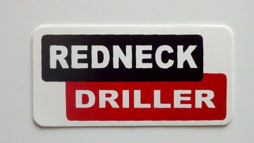 3 - Redneck Driller / Roughneck Hard Hat Oil Field Tool Box Helmet Sticker
