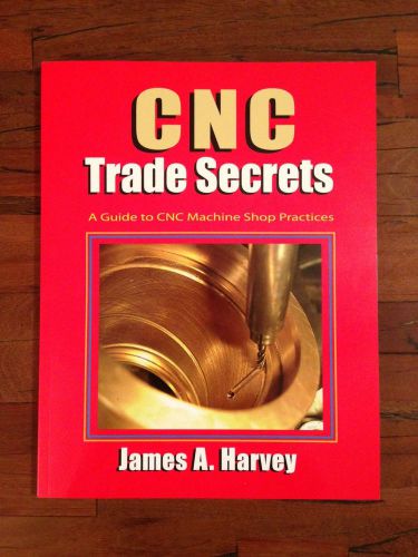 Cnc trade secrets book: a guide to cnc machine shop practice by james harvey for sale
