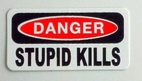 3 - Danger Stupid Kills.... Hard Hat, Toolbox, Lunch Box, Redneck Helmet Sticker