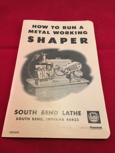 How To Run A Metal Working Shaper South Bend Lathe Booklet