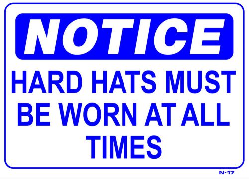 NOTICE HARD HATS MUST BE WORN AT ALL TIMES 10&#034;x14&#034; Sign N-17