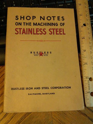 1940s SHOP NOTES ON THE MACHINING OF STAINLESS STEEL RUSTLESS IRON &amp; STEEL CORP