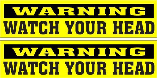 LOT OF 2 GLOSSY STICKERS, &#034;WARNING WATCH YOUR HEAD&#034;, FOR INDOOR OR OUTDOOR USE