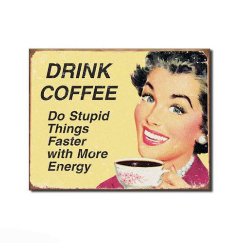 Funny drink coffee tin sign for sale