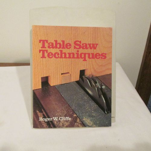 TABLE SAW TECHNIQUES, ROGER CLIFFE, 1985, 352 PAGES, OVER 700 PHOTOGRAPHS