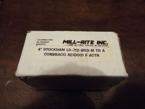 Mill-Rite 4&#034; Stockham LG-712-BS3-M To A Conbraco AE10001 F Actuator