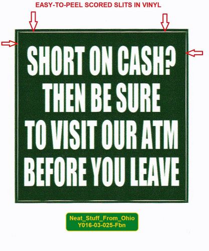 &#034;SHORT ON CASH? THEN USE OUR ATM” TEN HIGH-QUALITY DECALS, DARK-GREEN – 3” x 3”