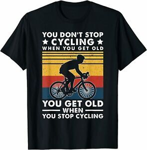 NEW LIMITED You Don&#039;t Stop Cycling Funny When You Get Old Bike T-Shirt S-3XL