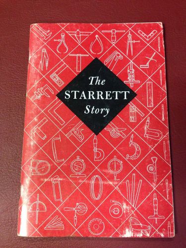 Starrett Tools Book &#034; The Starrett Story&#034; 1976 History Of The Company Machinest