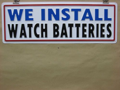 WE INSTALL WATCH BATTERIES Service Sign 3D Embossed Plastic 7x22 Store Business