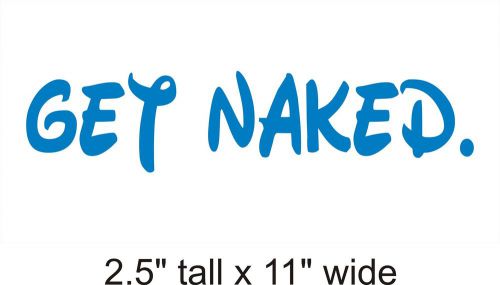 Get Naked Decal Vinyl Car i Pad Laptop Window Wall Sticker-FA 161