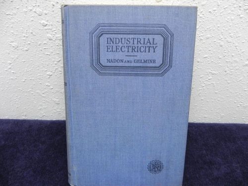 INDUSTRIAL ELECTRICITY; John M Nadon/Bert J Gelmine; c1939/1944,13th Prtg; hdcvr