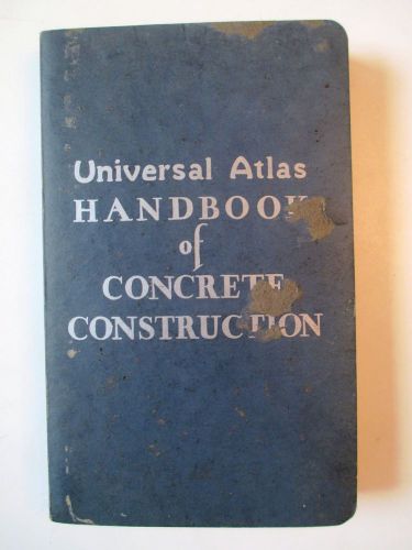 1941 UNIVERSAL ATLAS HANDBOOK OF CONCRETE / CEMENT CONSTRUCTION - ILLUSTRATED