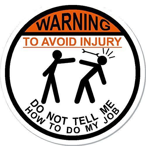 WARNING To Avoid Injury Don&#039;t Tell Me How To Do My Job hard hat helmet sticker