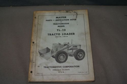 Tractomotive Model TL-12 Tracto Loader Parts &amp; Instruction Book Manual
