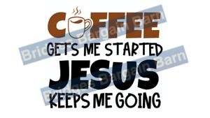 Coffee Gets Me Started Jesus Keeps Me Going Cut File Cricut Silhouette Cameo