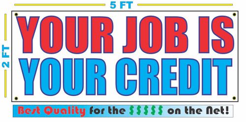 YOUR JOB IS YOUR CREDIT Banner Sign NEW Larger Size Best Quality for The $$$