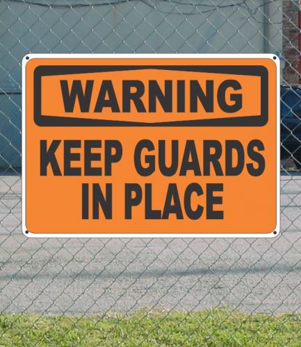 Warning keep guards in place - osha safety sign 10&#034; x 14&#034; for sale
