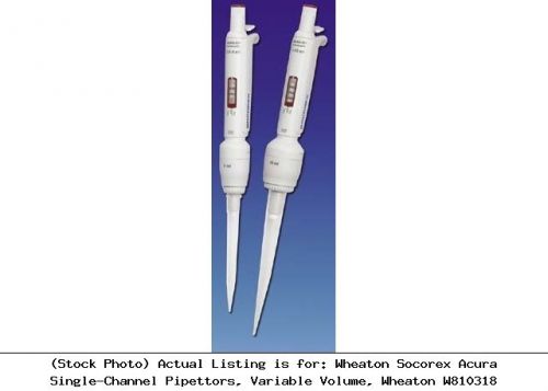 Wheaton socorex acura single-channel pipettors, variable volume, wheaton w810318 for sale
