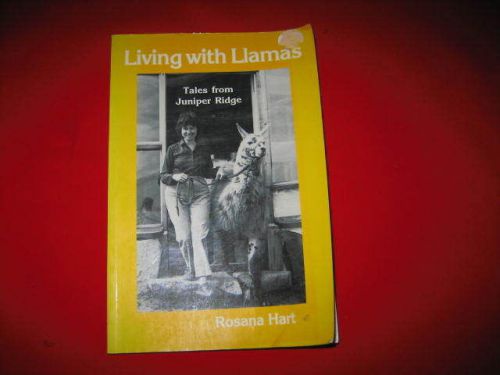 Living with Llamas Tales from Juniper Ridge Rosana Hart guard animals herding