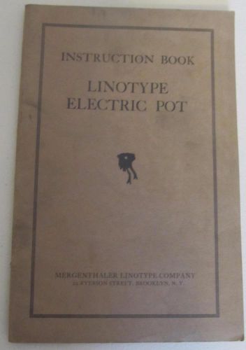 1923 LINOTYPE ELECTRIC POT INSTRUCTION BOOK MERGENTHALER LINOTYPE COMPANY