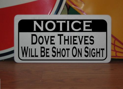 DOVE THIEVES WILL BE SHOT Sign 4 Texas Farm Ranch Barn Country Club Track Pig