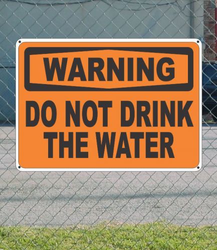 WARNING Do Not Drink The Water - OSHA Safety SIGN 10&#034; x 14&#034;