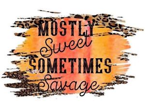 Mostly Sweet Sometimes Savage Sublimation Transfer Ready to Press