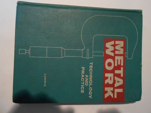 METAL WORK  TECHNOLOGY AND PRACTICE HARDCOVER 1962 BY LUDWIGAND HARDCOVER BOOK