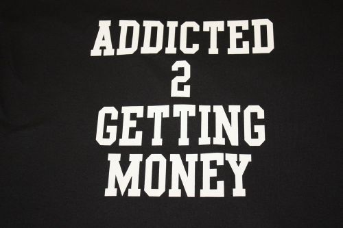 ADDICTED TO GETTING MONEY 12 t-shirt plastisol HEAT TRANSFERS heat press ONLY