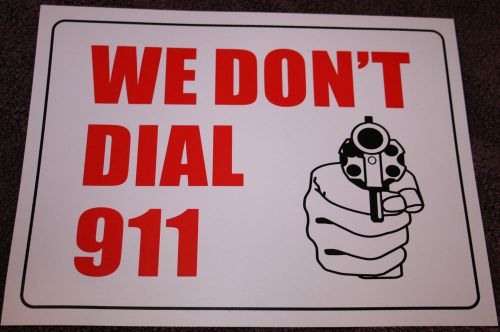 WE DON&#039;T DIAL 911 red &amp; white 9&#034;x12&#034; flexible PLASTIC sign GUN beware