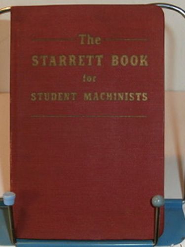The Starrett Book for Student Machinists; the L.S. Starrett Company 1941 2nd