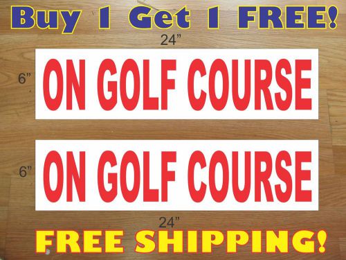ON GOLF COURSE 6&#034;x24&#034; REAL ESTATE RIDER SIGNS Buy 1 Get 1 FREE 2 Sided Plastic