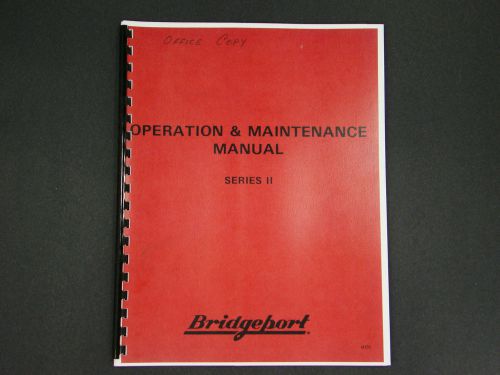 Bridgeport series ii turret  milling machine operation &amp; maintenance manual *150 for sale