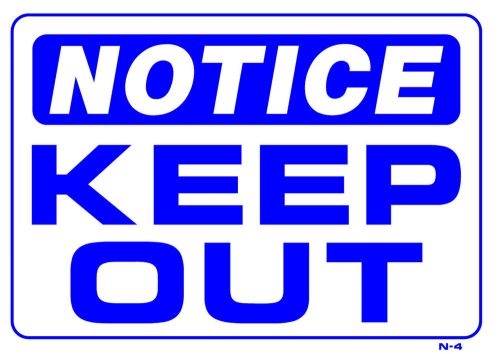 NOTICE KEEP OUT  10&#034;x14&#034; Sign N-4