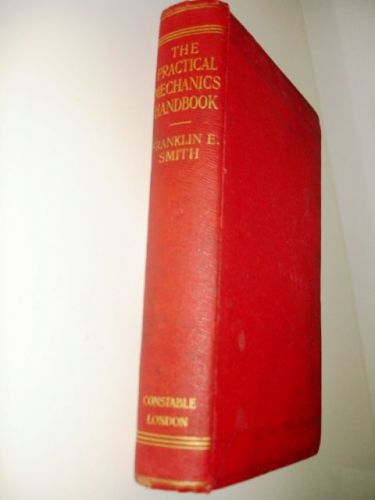 1912 The PRACTICAL MECHANICS HANDBOOK Franklin Smith CONSTABLE LONDON hardcover