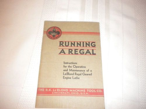 RUNNING A REGAL LATHE R.K LeBLOND MACHINE TOOLS CO. COPYRIGHTED 1931 MANUAL