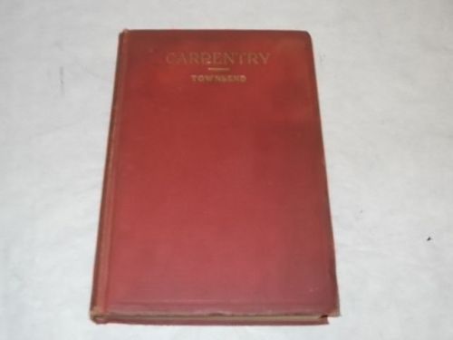 1937 Carpentry by Gilbert Townsend pub Amer. Technical Society - Estate Listing