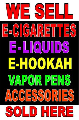 Business Poster Sign 24&#034;X36&#034; We Sell  E Cigarettes, E Liquids, Hookah, vapor pen