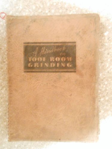 1938  A Handbook 0n Tool Room Grinding