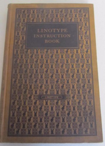 1925 LINOTYPE INSTRUCTION BOOK MERGENTHALER LINOTYPE COMPANY ILLUSTRATED 242 PG