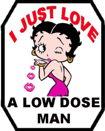 I Just Love a low Dose Man N-2