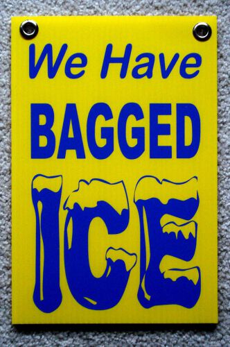 We Have BAGGED ICE Coroplast Window SIGN 8x12 with Grommets yel