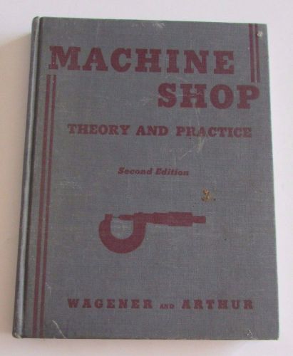 1950 Machine Shop Theory And PracticeBook Wagener &amp; Arthur Lathes Metalwork