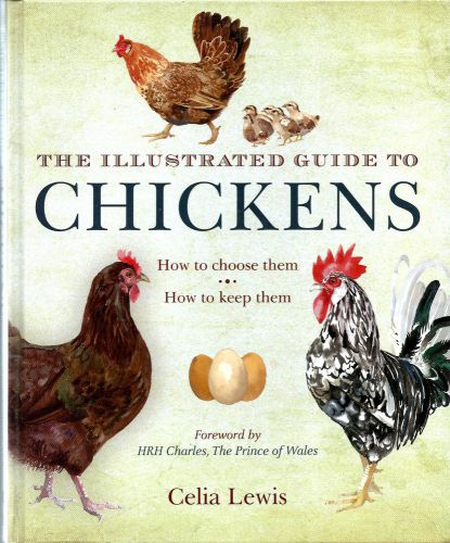 THE ILLUSTRATED GUIDE TO CHICKENS: How to Choose and Keep Them; By Celia Lewis