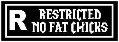 Restricted No Fat Chicks JDM  Funny Vinyl Decal Car window Sticker truck 12 inch