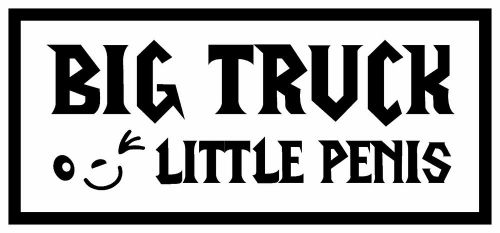 BIG TRUCK LITTLE PENIS JDM Funny Vinyl Decal Car window Sticker truck 7 inch